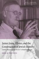 James Joyce, Ulysses, and the Construction of Jewish Identity: Culture, Biography, and 'The Jew' in Modernist Europe