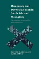 Democracy and Decentralisation in South Asia and West Africa: Participation, Accountability and Performance