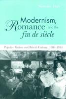 Modernism, Romance and the Fin de Siecle: Popular Fiction and British Culture