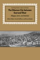 The Ottoman City Between East and West: Aleppo, Izmir, and Istanbul
