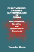 Discovering Chinese Nationalism in China: Modernization, Identity, and International Relations