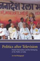 Politics After Television: Hindu Nationalism and the Reshaping of the Public in India