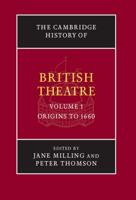 The Cambridge History of British Theatre. Vol. 1 Origins to 1660