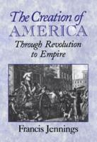 The Creation of America: Through Revolution to Empire