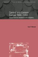 Central and Eastern Europe, 1944 1993: Detour from the Periphery to the Periphery
