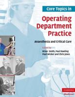 Core Topics in Operating Department Practice. Anaesthesia and Critical Care