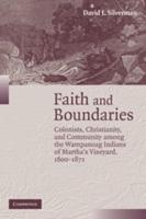 Faith and Boundaries: Colonists, Christianity, and Community Among the Wampanoag Indians of Martha's Vineyard, 1600 1871