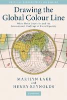 Drawing the Global Colour Line: White Men's Countries and the International Challenge of Racial Equality