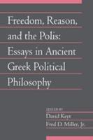 Freedom, Reason, and the Polis: Essays in Ancient Greek Political Philosophy