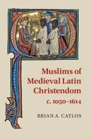 Muslims of Latin Christendom, Ca. 1050-1615
