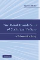 The Moral Foundations of Social Institutions: A Philosophical Study