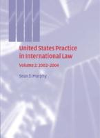 United States Practice in International Law. Vol. 2 2002-2004