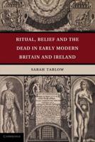 Ritual, Belief, and the Dead in Early Modern Britain and Ireland