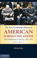 The New Cambridge History of American Foreign Relations. Volume 3 The Globalizing of America, 1913-1945