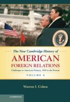 The New Cambridge History of American Foreign Relations. Volume 4 Challenges to the American Primacy, 1945 to the Present
