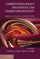 Competition Policy and Patent Law Under Uncertainty: Regulating Innovation