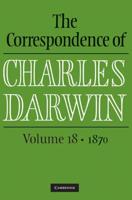 The Correspondence of Charles Darwin. Volume 18 1870
