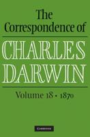 The Correspondence of Charles Darwin: Volume 18, 1870