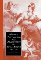 British Fiction and the Production of Social Order,             1740-1830
