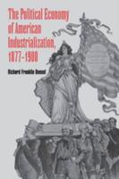 The Political Economy of American Industrialization, 1877 1900