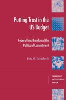 Putting Trust in the U.S. Budget: Federal Trust Funds and the Politics of Commitment