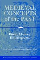 Medieval Concepts of the Past: Ritual, Memory, Historiography