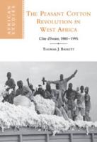 The Peasant Cotton Revolution in West Africa: Cote D'Ivoire, 1880 1995