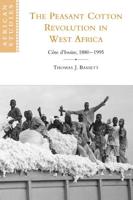 The Peasant Cotton Revolution in West Africa: C Te D'Ivoire, 1880 1995