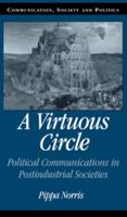 A Virtuous Circle: Political Communications in Postindustrial Societies