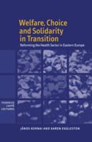 Welfare, Choice and Solidarity in Transition: Reforming the Health Sector in Eastern Europe