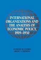 International Organizations and the Analysis of Economic Policy, 1919 1950