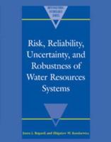 Risk, Reliability, Uncertainty and Robustness of Water Resource Systems