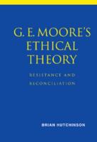 G. E. Moore's Ethical Theory: Resistance and Reconciliation