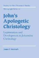 John's Apologetic Christology: Legitimation and Development in Johannine Christology