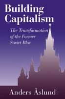 Building Capitalism: The Transformation of the Former Soviet Bloc