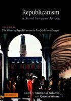 Republicanism Vol. 2 Values of Republicanism in Early Modern Europe