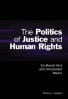 The Politics of Justice and Human Rights: Southeast Asia and Universalist Theory