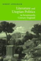 Literature and Utopian Politics in Seventeenth-Century             England