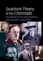 Quantum Theory at the Crossroads: Reconsidering the 1927 Solvay Conference