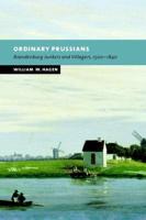 Ordinary Prussians: Brandenburg Junkers and Villagers, 1500 1840