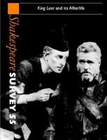 Shakespeare Survey. Vol. 55 King Lear and Its Afterlife