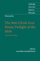 The Anti-Christ, Ecce Homo, Twilight of the Idols, and Other Writings