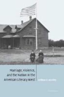 Marriage, Violence and the Nation in the American Literary             West