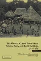 The Global Coffee Economy in Africa, Asia, and Latin America, 1500 1989