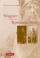 Wagner and the Romantic Hero