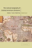 The Cultural Geography of Colonial American Literatures: Empire, Travel, Modernity