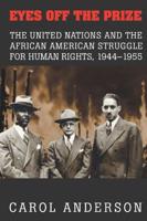 Eyes Off the Prize: The United Nations and the African American Struggle for Human Rights, 1944 1955