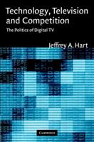 Technology, Television, and Competition: The Politics of Digital TV