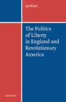 The Politics of Liberty in England and Revolutionary America