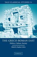 The Greco-Roman East: Politics, Culture, Society